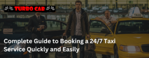 Complete Guide to Booking a 24/7 Taxi Service Quickly and Easily