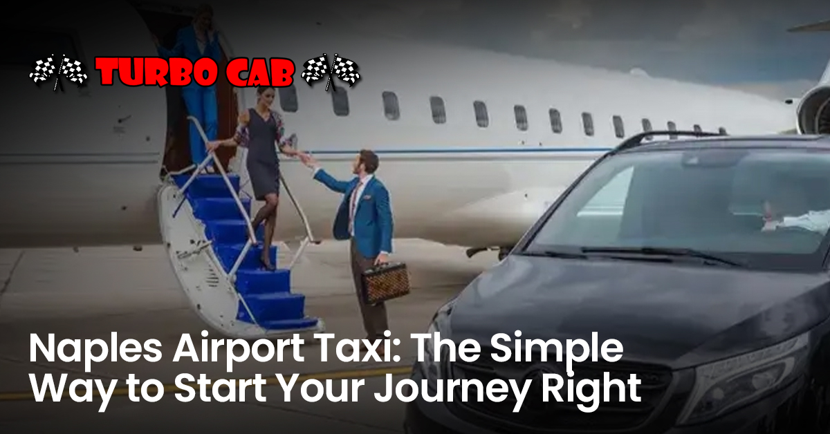 Naples Airport Taxi: The Simple Way to Start Your Journey Right