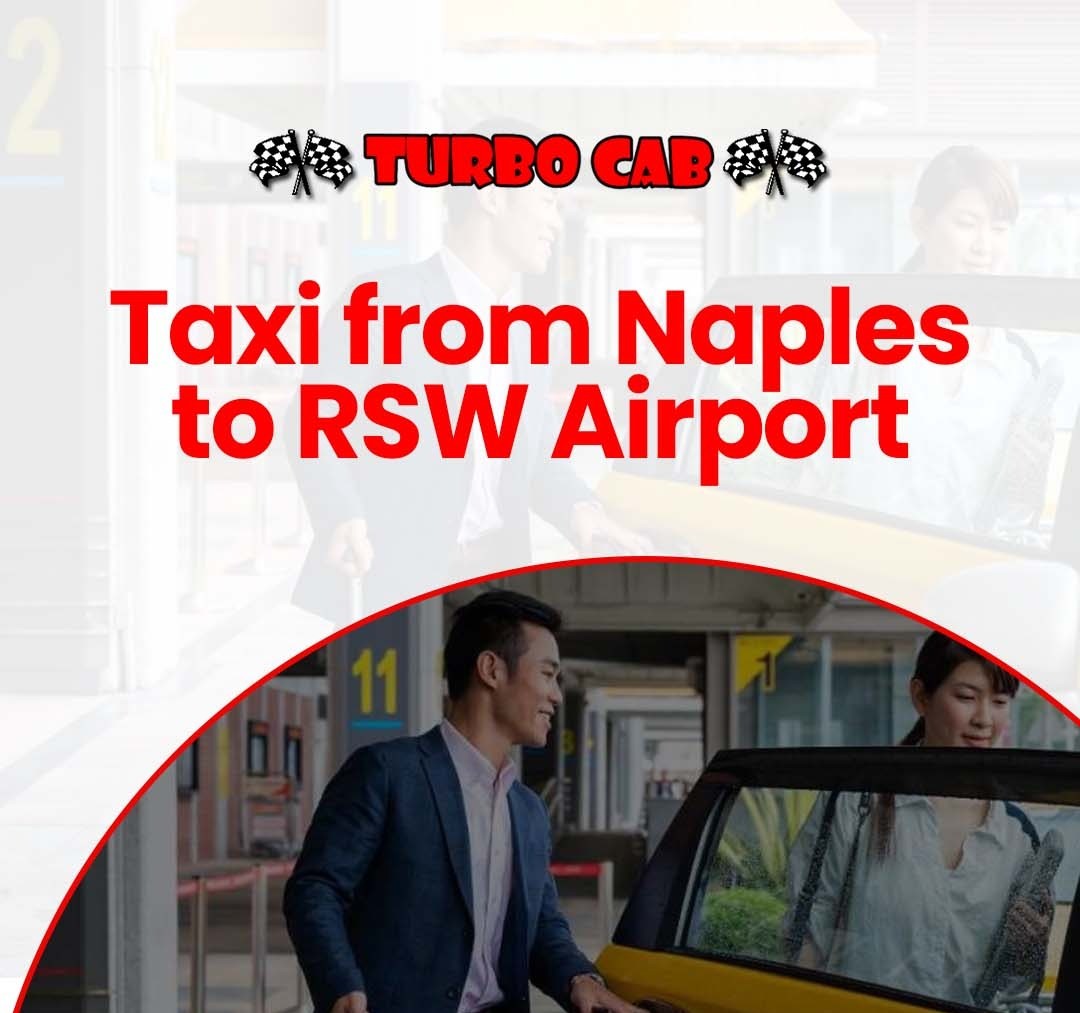 Reliable airport taxi from Naples to RSW Airport with safe airport transfer