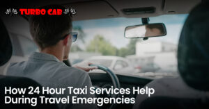 How 24 Hour Taxi Services Help During Travel Emergencies