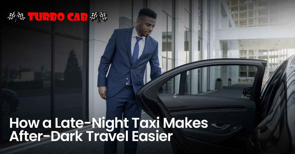 How a Late-Night Taxi Makes After-Dark Travel Easier